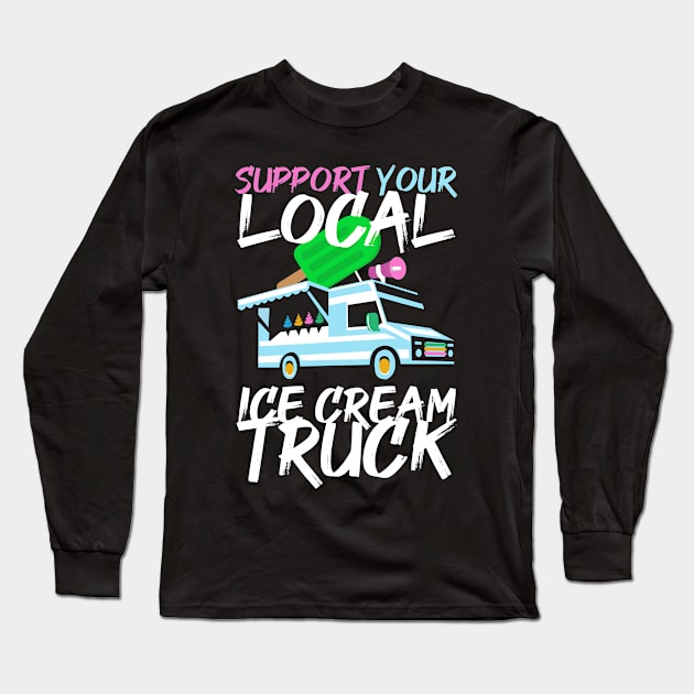 Support Your Ice Cream Truck Long Sleeve T-Shirt by TheBestHumorApparel